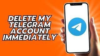 How To Delete My Telegram Account Immediately