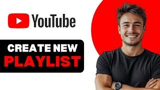 How To Create A New Playlist On YouTube 2025