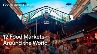 12 FOOD MARKETS Around The World | Google Arts & Culture