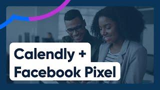 Calendly + Facebook Pixel Integration