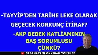 TAYYİP'DEN TARİHE LEKE OLARAK GEÇECEK KORKUÇ İTİRAF?..AKP, BEBEK KATLİAMININ BAŞ SORUMLUSU ÇÜNKÜ?