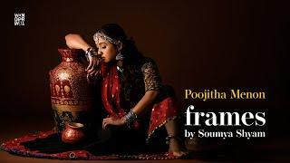 Frames by Soumya Shyam | Poojitha Menon | Photo shoot