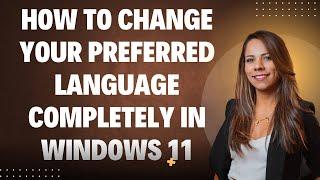 How To Change Your Preferred Language Completely In Windows 11