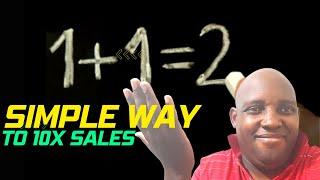 A Simple Way To 10x Your Sales