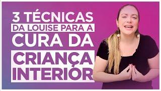 3 técnicas da Louise para a cura da criança interior | Rê Fornari - Método Louise Hay