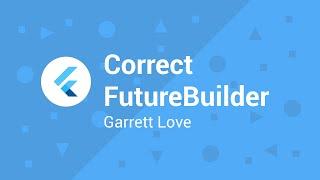 How to Correctly use Flutter's Future Builder Widget