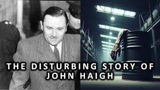 The Disturbing True Story of John Haigh