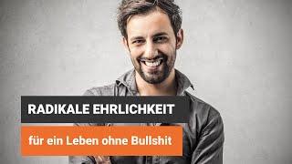 Radikale Ehrlichkeit für ein Leben ohne Bullshit