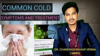 COMMON COLD : Symptoms and treatment / Dr.chandrashekhar verma (mbbs)