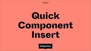 Figma Tip - Quick component insert