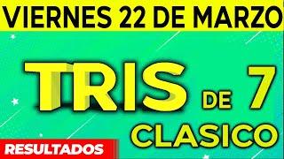 Sorteo Tris de las Siete y Tris Clásico del Viernes 22 de Marzo del 2024. 