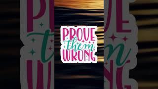 Prove them wrong