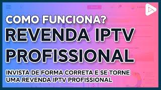 REVENDA IPTV. A MELHOR EXPLICAÇÃO PROFISSIONAL DE COMO FUNCIONA A REVENDA IPTV.