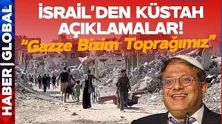 İsrail'den Küstah Açıklama: Gazze Bizim Toprağımız!