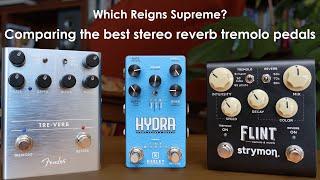 Strymon Flint V2, Keeley Hydra, Fender Tre-Verb | Comparing The Best Stereo Reverb Tremolo Pedals