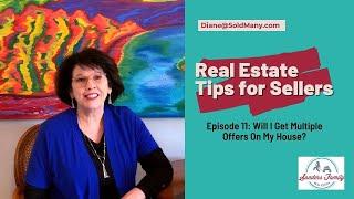 Home Seller Tips: Episode 11 Will I Get Multiple Offers On My Home?