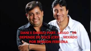 DANI E DANILO PART. LASGO - SÓ DEPENDE DE VOCÊ (CRY)