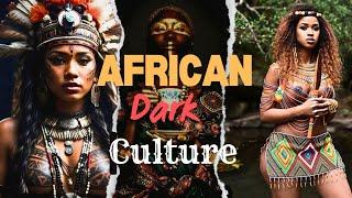 Exploring Africa's Dark Culture | Traditions and Beliefs