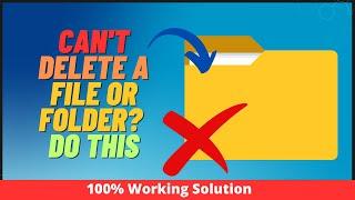 Can't Delete A File or Folder? Do this