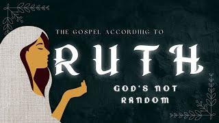 The Gospel According to Ruth | God's Not Random