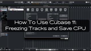 How To Use Cubase 11: Freezing Tracks and save CPU