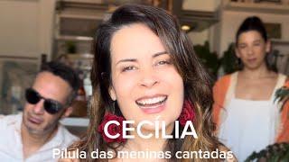 CECÍLIA - Pílula das meninas cantadas