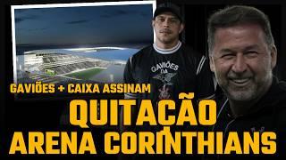 QUITAÇÃO DA ARENA CORINTHIANS VAI SAIR | GAVIÕES + CAIXA ASSINAM DOCUMENTOS PARA O PIX DA FIEL