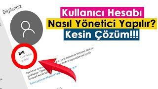 Kullanıcı Hesabı (Yerel Hesap) Nasıl Yönetici Yapılır? | Kesin Çözüm!!!