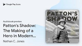 Patton's Shadow: The Making of a Hero in Modern… by Nathan C. Jones · Audiobook preview