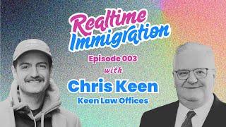 Chris Keen | Realtime Immigration (Episode 003)