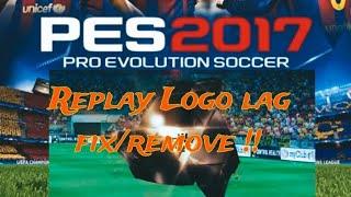 Pes 2017 pc replay logo lag fix/remove