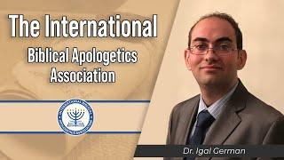 International Biblical Apologetics Association | Dr. Igal German