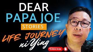 LIFE JOURNEY NI YING | YING | DEAR PAPA JOE STORIES