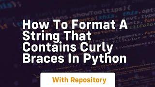 How to format a string that contains curly braces in python