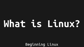 Beginning Linux: What is Linux?