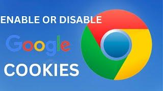 Enable or Disable Cookies on Google Chrome! Why are used Cookies? Should I Block Cookies?