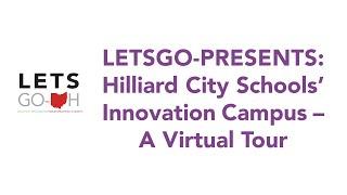 LETSGO-PRESENTS: Hilliard City Schools’ Innovation Campus – A Virtual Tour