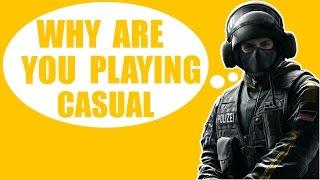 Rainbow Six Siege: Why Are You Playing Casual