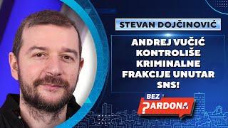 BEZ PARDONA | Stevan Dojčinović (KRIK): Andrej Vučić kontroliše kriminalne frakcije unutar SNS!