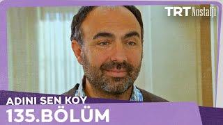 Adını Sen Koy 135.Bölüm