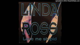 LOVE ME STUPID / LINDA ROSS