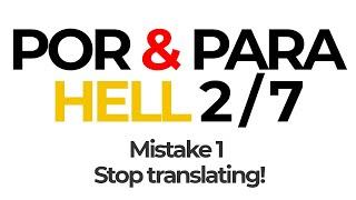  Por & Para HELL: Mistake #1 – STOP Translating! 