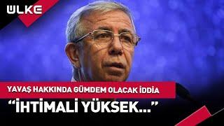 Mansur Yavaş Hakkında Gündem Olacak İddia "İhtimali Yüksek..." #haber