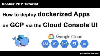 How to deploy Docker Applications on GCP via the Cloud Console UI [Tutorial]