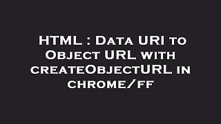 HTML : Data URI to Object URL with createObjectURL in chrome/ff