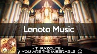 t_pazolite - You Are the Miserable [Lanota Music]