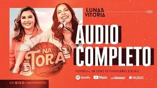 Luna e Vitória - DVD NA TORA (Áudio Completo)