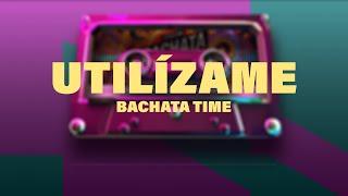 Bachata Time - Utilízame [ Audio Oficial ] MusiCanal