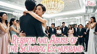 【Full】After rebirth, Cinderella and her CEO husband teach her hateful ex-husband a lesson!