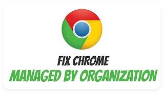 How to fix google chrome is managed by your organization